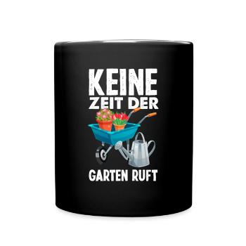 Keine Zeit Der Garten Ruft Lustiges Gärtner Garten - Tasse einfarbig - Schwarz - Vorne