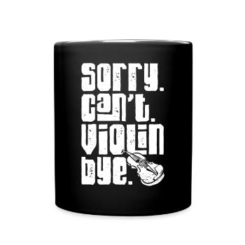 Violin Violinist Sorry. Cant. - Full Colour Mug - black - Front