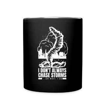 Ich Jage Nicht Immer Stürme, Oh Warte, Ich Tue Es - Tasse einfarbig - Schwarz - Vorne