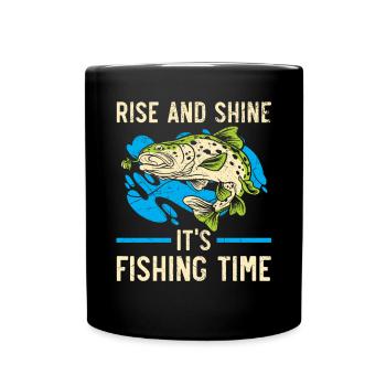 Rise And Shine It's Fishing Time Fisher Fisherman - Full Colour Mug - black - Front