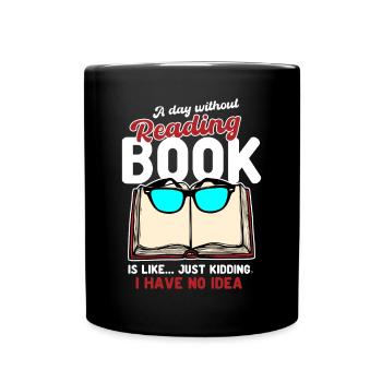 A Day Without Reading a Book Is Like - Full Colour Mug - black - Front
