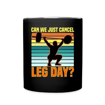 Can We Just Cancel Leg Day? - Full Colour Mug - black - Front