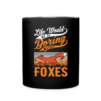 Life would be so boring without Foxes Fuchs - Full Colour Mug - black - Front