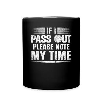 If I Pass Out Please Note My Time Sarkasmus Quote - Tasse einfarbig - Schwarz - Vorne
