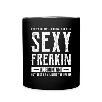 I Never Dreamed I'd Grow Up To Be A Sexy Freakin' - Full Colour Mug - black - Front