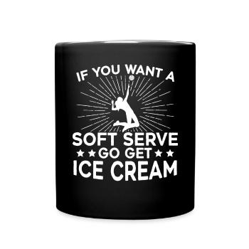 Si vous voulez une portion molle, allez chercher de la crème glacée - Mug uni - noir - Devant