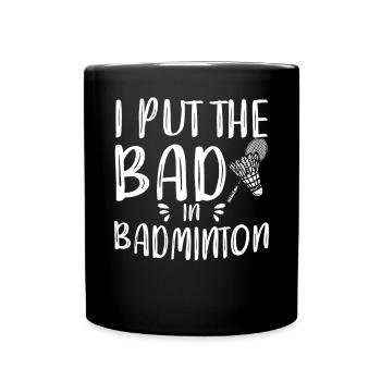 I Put The Bad In Badminton Player Coach - Full Colour Mug - black - Front
