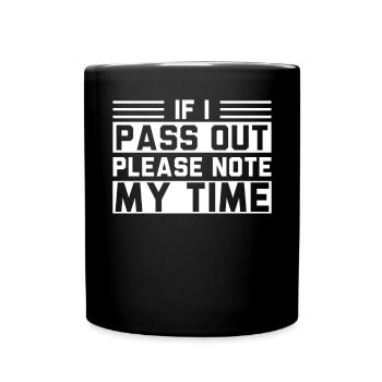 If I Pass Out Please Note My Time Sarkasmus Quote - Tasse einfarbig - Schwarz - Vorne