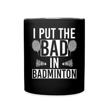 I Put The Bad In Badminton Player Coach - Full Colour Mug - black - Front