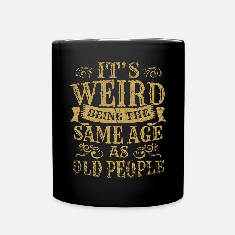 Its Weird Being The Same Age As Old People - Full Colour Mug - black