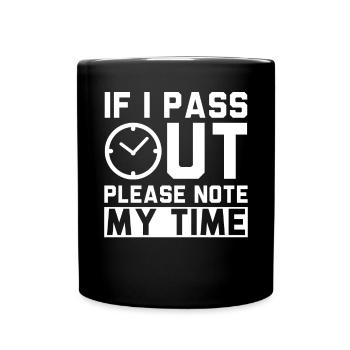 If I Pass Out Please Note My Time Sarkasmus Quote - Tasse einfarbig - Schwarz - Vorne