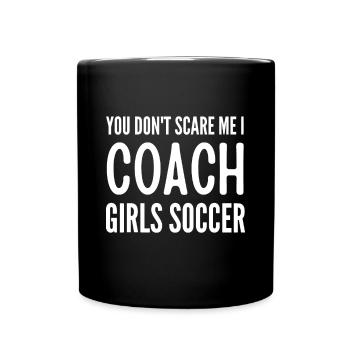 Fußball Du machst mir keine Angst Ich trainiere Mädchen Fußball Spaß - Tasse einfarbig - Schwarz - Vorne