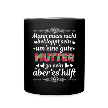 Man Muss Nicht Bekloppt Sein Um Eine Gute Mutter - Tasse einfarbig - Schwarz - Vorne