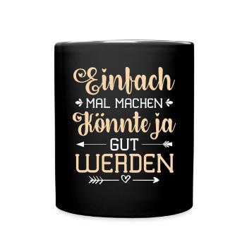 Einfach Mal Machen Könnte Ja Gut Werden - Tasse einfarbig - Schwarz - Vorne