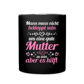 Man Muss Nicht Bekloppt Sein Um Eine Gute Mutter - Tasse einfarbig - Schwarz - Vorne