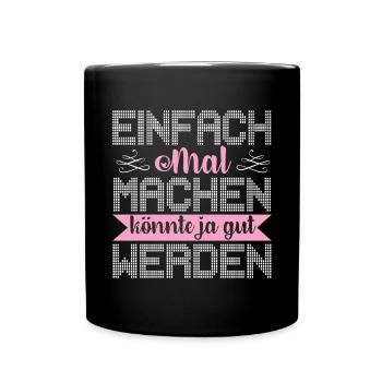 Einfach Mal Machen Könnte Ja Gut Werden - Tasse einfarbig - Schwarz - Vorne