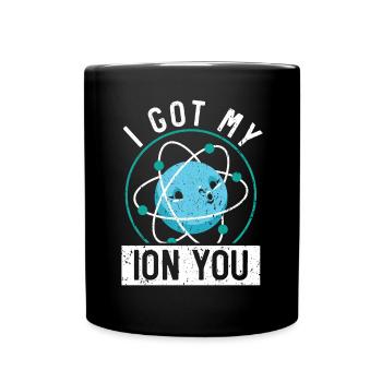 I Got My Ion You Science Future Scientist Biology - Tasse einfarbig - Schwarz - Vorne