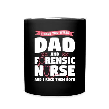 I Have Two Titles Dad And Forensic Nurse RN Nurses - Full Colour Mug - black - Front