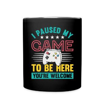 I paused my Game to be here you're welcome - Full Colour Mug - black - Front