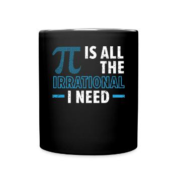 Pi ist alles Irrationale, das ich brauche Mathe-Liebhaber Pi-Tag - Tasse einfarbig - Schwarz - Vorne