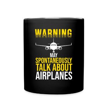 Warning I May Spontaneously Talk About Airplanes P - Full Colour Mug - black - Front