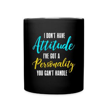 I Don't Have Attitude I've Got A Personality You C - Full Colour Mug - black - Front