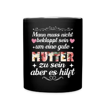 Man Muss Nicht Bekloppt Sein Um Eine Gute Mutter - Tasse einfarbig - Schwarz - Vorne