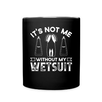 Freediving Not Me Without My Wetsuit Freediver - Full Colour Mug - black - Front