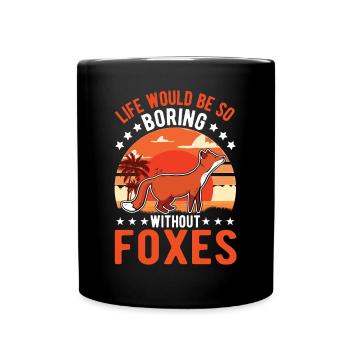 Life would be so boring without Foxes Fuchs - Full Colour Mug - black - Front