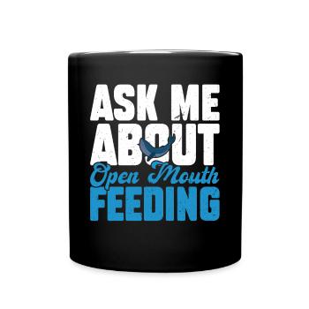 Ask Me About Open Mouth Feeding - Whale Watching - Tasse einfarbig - Schwarz - Vorne