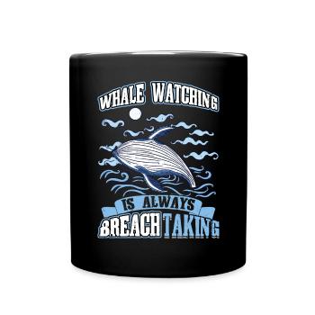Whale Watching Is Always BREACHtaking - Tasse einfarbig - Schwarz - Vorne
