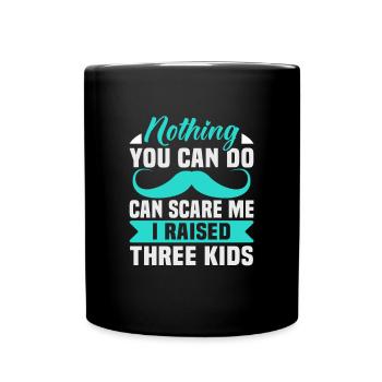Father's Day Nothing you can do can scare me I raised - Full Colour Mug - black - Front