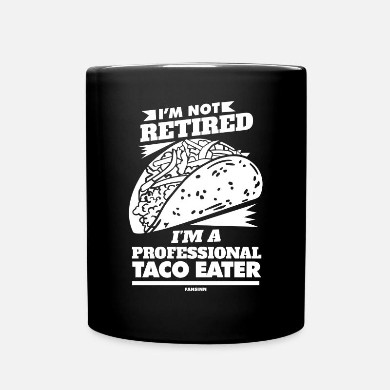 I'm Not Retired I'm A Professional Taco Eater - Tasse einfarbig - Schwarz