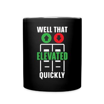 Well That Elevated Quickly Elevator Mechanic - Full Colour Mug - black - Front