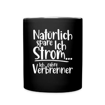 Natürlich spare ich Strom Ich fahre Verbrenner - Tasse einfarbig - Schwarz - Vorne