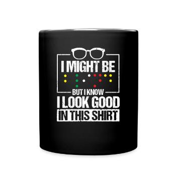 I Might Be Blind But I Know I Look Good In This - Full Colour Mug - black - Front