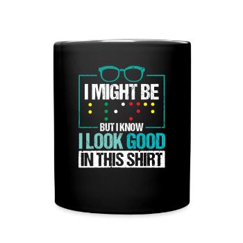 I Might Be Blind But I Know I Look Good In This - Full Colour Mug - black - Front