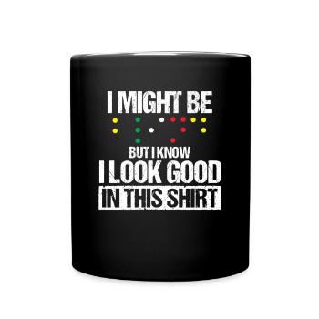 I Might Be Blind But I Know I Look Good In This - Full Colour Mug - black - Front