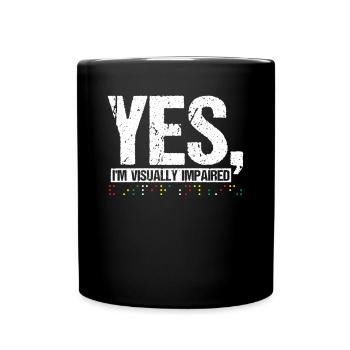 Yes, Im Visually Impaired Shirt Gift Blind - Full Colour Mug - black - Front