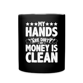 My Hands Are Dirty, My Money Is Clean 16 - Full Colour Mug - black - Front