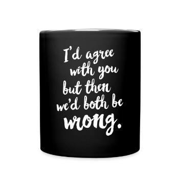 I'd agree with you but then we'd both be wrongatti - Full Colour Mug - black - Front