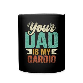 Your Dad Is My Cardio Sport Fitness Energy Gym - Full Colour Mug - black - Front