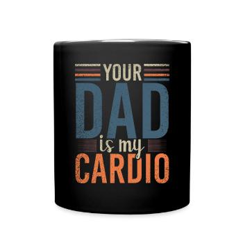 Your Dad Is My Cardio Sport Fitness Energy Gym - Full Colour Mug - black - Front
