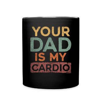 Your Dad Is My Cardio Sport Fitness Energy Gym - Full Colour Mug - black - Front