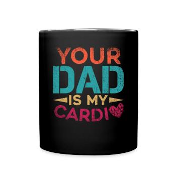 Your Dad Is My Cardio Sport Fitness Energy Gym - Full Colour Mug - black - Front