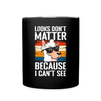 Looks Dont Matter Because I Cant See - Tasse einfarbig - Schwarz - Vorne