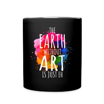 Erde ohne Kunst ist nur eh Malerei Künstler Wortspiel - Tasse einfarbig - Schwarz - Vorne
