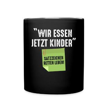 Wir Essen Jetzt Kinder Satzzeichen Retten Leben - Tasse einfarbig - Schwarz - Vorne