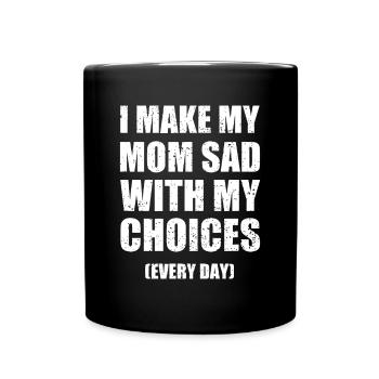 Je rends ma mère triste avec mes choix tous les jours drôle - Mug uni - noir - Devant
