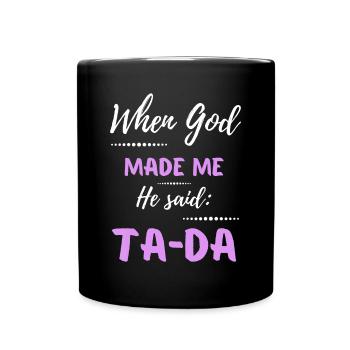 Als Gott mich schuf, sagte er TaDa Funnychampagnewine - Tasse einfarbig - Schwarz - Vorne